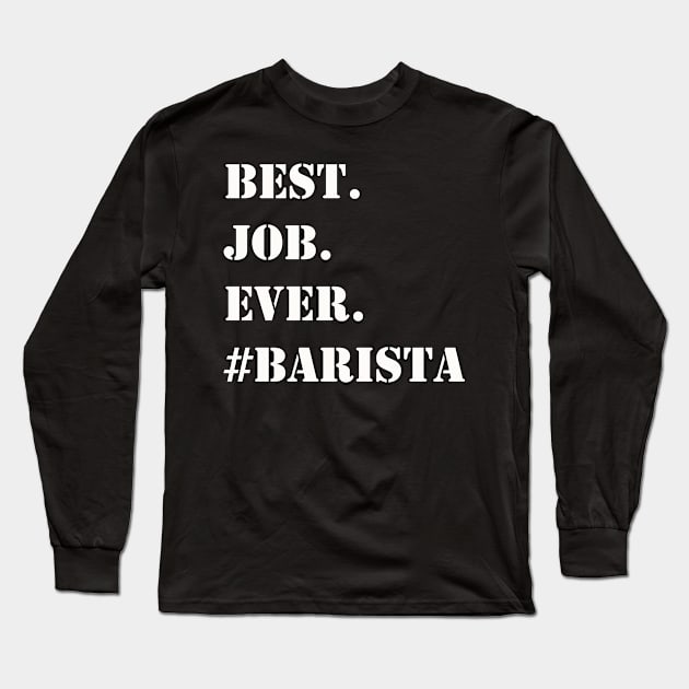 WHITE BEST JOB EVER #BARISTA Long Sleeve T-Shirt by Prairie Ridge Designs